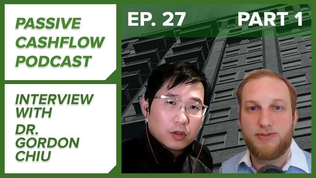 Passive Cash Flow Podcast Ep. 27 | Interview with Dr. Gordon Chiu Part I